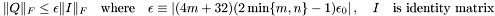 $ \|Q\|_{F} \le \epsilon \|I\|_{F} \quad \mbox{where} \quad \epsilon \equiv \left| ( 4 m + 32 ) ( 2 \min\{m,n\} - 1 ) \epsilon_0 \right|, \quad I \quad \mbox{is identity matrix} $