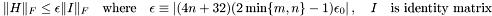 $ \|H\|_{F} \le \epsilon \|I\|_{F} \quad \mbox{where} \quad \epsilon \equiv \left| ( 4 n + 32 ) ( 2 \min\{m,n\} - 1 ) \epsilon_0 \right|, \quad I \quad \mbox{is identity matrix} $